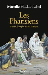 Mireille Hadas-Lebel, "Les pharisiens : Dans les Evangiles et dans l'Histoire"