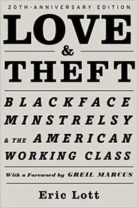 Love & Theft: Blackface Minstrelsy and the American Working Class, 20th Anniversary Edition