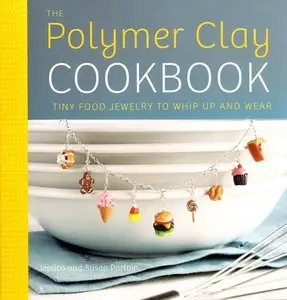 The Polymer Clay Cookbook: Tiny Food Jewelry to Whip Up and Wear (repost)