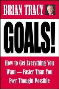 Goals! How to Get Everything You Want--Faster Than You Ever Thought Possible