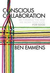 Conscious Collaboration: Re-Thinking The Way We Work Together, For Good (repost)