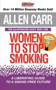 «The Illustrated Easy Way for Women to Stop Smoking» by Allen Carr, Bev Aisbett