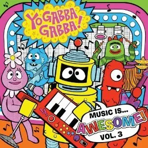 Yo Gabba Gabba :  Music Is Awesome 3 (2011)