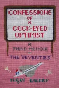 «Confessions of a Cock-Eyed Optimist» by Nigel Quiney