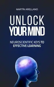 Unlock Your Mind: Neuroscientific Keys to Effective Learning