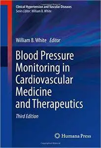 Blood Pressure Monitoring in Cardiovascular Medicine and Therapeutics, 3rd edition