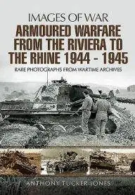 Armoured Warfare from the Riviera to the Rhine 1944 - 1945 (Images of War)