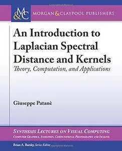 An Introduction to Laplacian Spectral Distances and Kernels: Theory, Computation, and Applications