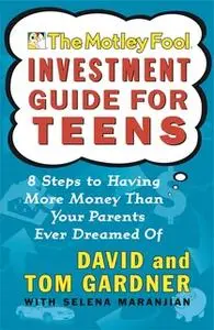 «The Motley Fool Investment Guide for Teens: 8 Steps to Having More Money Than Your Parents Ever Dreamed Of» by David Ga