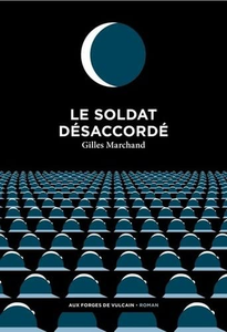 Le Soldat désaccordé - Gilles Marchand