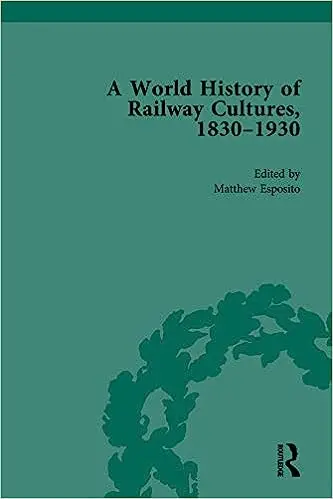 A World History of Railway Cultures, 1830–1930 Vol. III: Continental Eurasia
