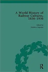 A World History of Railway Cultures, 1830–1930 Vol. III: Continental Eurasia