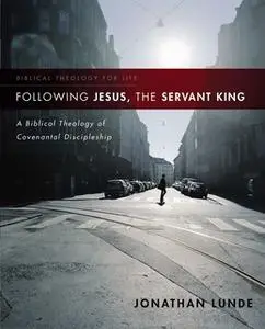 «Following Jesus, the Servant King» by Jonathan Lunde