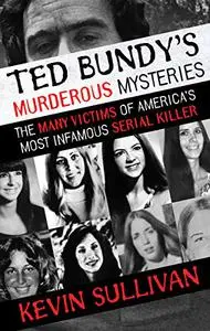 Ted Bundy's Murderous Mysteries: The Many Victims Of America's Most Infamous Serial Killer