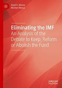 Eliminating the IMF: An Analysis of the Debate to Keep, Reform or Abolish the Fund