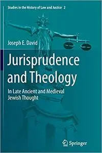 Jurisprudence and Theology In Late Ancient and Medieval Jewish Thought 