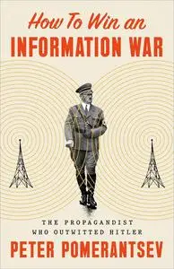 How to Win an Information War: The Propagandist Who Outwitted Hitler