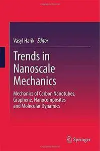 Trends in Nanoscale Mechanics: Mechanics of Carbon Nanotubes, Graphene, Nanocomposites and Molecular Dynamics (Repost)