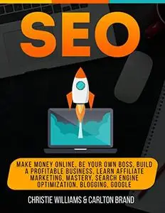 SEO: Make Money Online, Be Your Own Boss, Build a Profitable Business