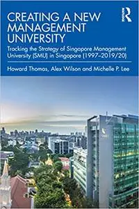 Creating a New Management University: Tracking the Strategy of Singapore Management University (SMU) in Singapore