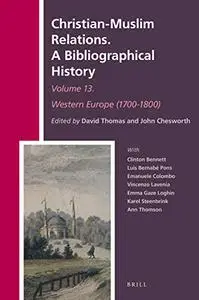 Christian-Muslim Relations. A Bibliographical History: Volume 13 Western Europe (1700-1800)