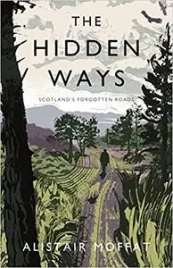 The Hidden Ways: Scotland's Forgotten Roads