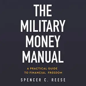 The Military Money Manual: A Practical Guide to Financial Freedom [Audiobook]
