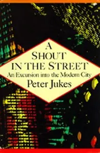 A Shout in the Street: An Excursion into the Modern City