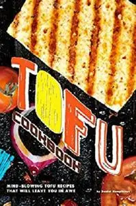 Tofu Cookbook: Mind-Blowing Tofu Recipes That Will Leave You in Awe