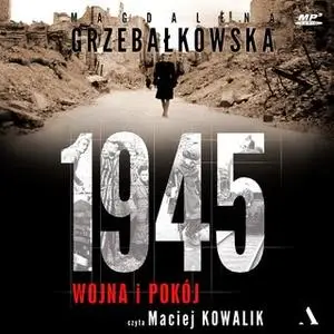 «1945. WOJNA I POKÓJ» by Magdalena Grzebałkowska