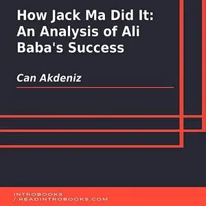 «How Jack Ma Did It: An Analysis of Ali Baba's Success» by Can Akdeniz