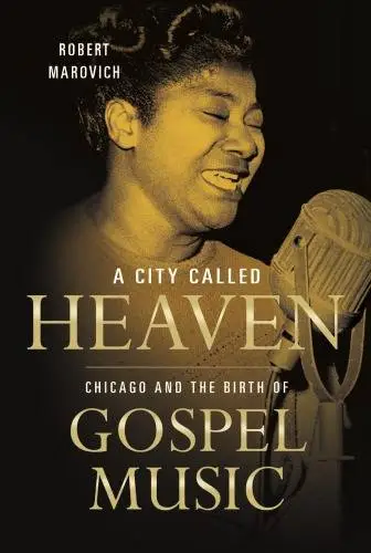 A City Called Heaven: Chicago and the Birth of Gospel Music