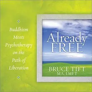 Already Free: Buddhism Meets Psychotherapy on the Path of Liberation [Audiobook]