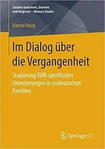 Im Dialog über die Vergangenheit: Tradierung DDR-spezifischer Orientierungen in ostdeutschen Familien
