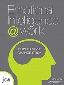 Emotional Intelligence @ Work: How to make change stick