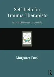 Self-help for Trauma Therapists: A Practitioner's Guide