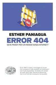 Esther Paniagua - Error 404. Siete pronti per un mondo senza internet?