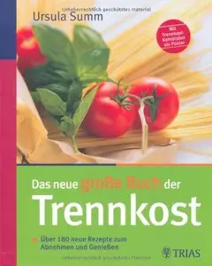 Das neue große Buch der Trennkost: Über 180 neue Rezepte zum Abnehmen und Genießen (repost)