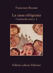 Francesco Recami - La cassa refrigerata. Commedia nera n. 4