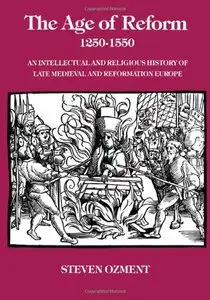 The Age of Reform, 1250-1550: An Intellectual and Religious History of Late Medieval and Reformation