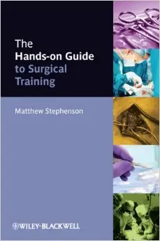 The Hands-On Guide to Surgical Training