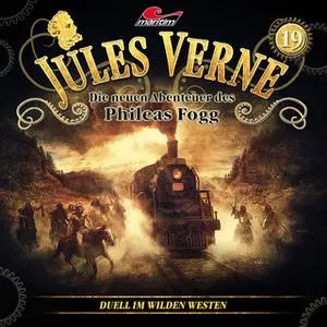 «Jules Verne, Die neuen Abenteuer des Phileas Fogg - Folge 19: Duell im Wilden Westen» by Markus Topf,Dominik Ahrens