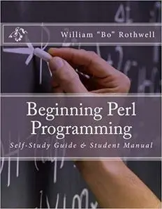 Beginning Perl Programming: Self-Study Guide & Student Manual [Repost]