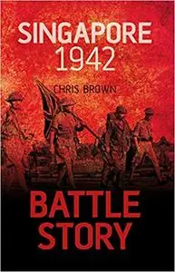 Battle Story: Singapore 1942