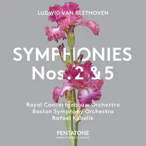 Royal Concertgebouw Orchestra & Boston Symphony Orchestra & Rafael Kubelik - Beethoven: Symphonies Nos. 2 & 5 (2017)