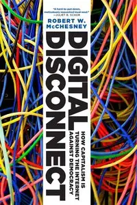 Digital Disconnect: How Capitalism is Turning the Internet Against Democracy (repost)