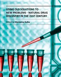 "Using Old Solutions to New Problems: Natural Drug Discovery in the 21st Century" ed. by Marianna Kulka