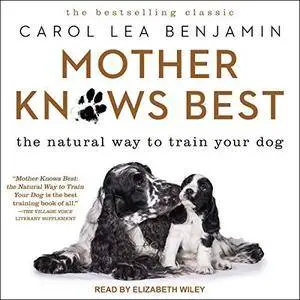Mother Knows Best: The Natural Way to Train Your Dog [Audiobook]