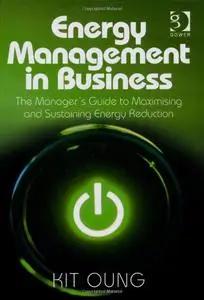 Energy Management in Business: The Manager's Guide to Maximising and Sustaining Energy Reduction (Repost)