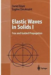 Elastic Waves in Solids I: Free and Guided Propagation